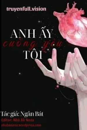 Bìa truyện Anh Ấy Cuồng Yêu Tôi - Ngân Bát