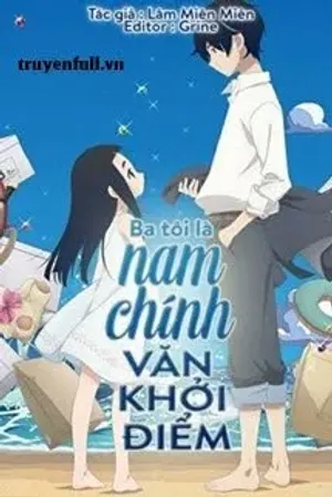 Bìa truyện Ba Tôi Là Nam Chính Văn Khởi Điểm