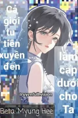 Bìa truyện Cả Giới Tu Tiên Xuyên Đến Làm Cấp Dưới Cho Ta