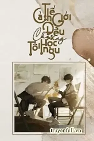 Bìa truyện Cả Thế Giới Đều Cho Rằng Tôi Học Ngu