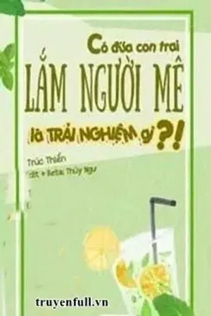Bìa truyện Có Đứa Con Trai Lắm Người Mê Là Trải Nghiệm Gì