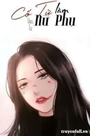 Bìa truyện Cố Tử Làm Nữ Phụ