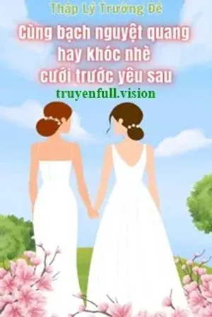 Bìa truyện Cùng Bạch Nguyệt Quang Hay Khóc Nhè Cưới Trước Yêu Sau