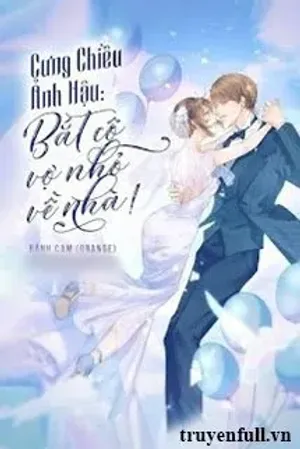 Bìa truyện Cưng Chiều Ảnh Hậu Bắt Cô Vợ Nhỏ Về Nhà!