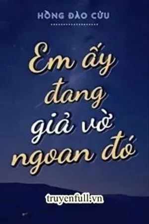 Bìa truyện Em Ấy Đang Giả Vờ Ngoan Đó