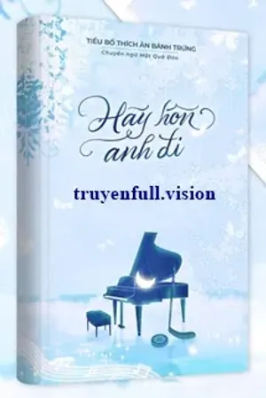Bìa truyện Hãy Hôn Anh Đi - Tiểu Bố Thích Ăn Bánh Trứng