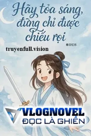 Bìa truyện Hãy Toả Sáng, Đừng Chỉ Được Chiếu Rọi