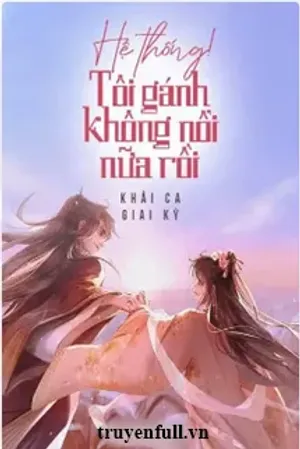 Bìa truyện Hệ Thống! Tôi Gánh Không Nổi Nữa Rồi