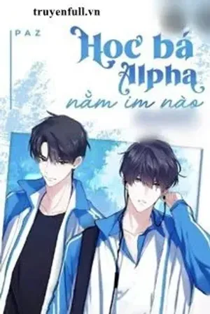 Bìa truyện Học Bá Alpha, Nằm Im Nào