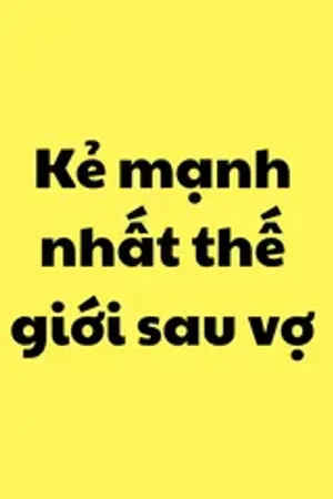 Bìa truyện Kẻ mạnh nhất thế giới sau vợ