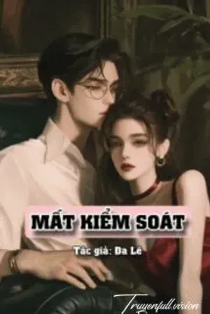 Bìa truyện Mất Kiểm Soát - Dã Lê