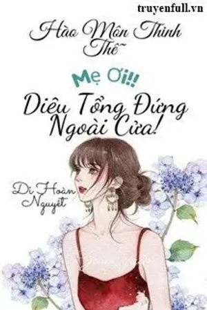Bìa truyện Mẹ Ơi~ Diêu Tổng Đứng Ngoài Cửa!