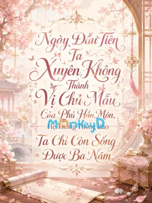 Bìa truyện Ngày Đầu Tiên Ta Xuyên Không Thành Vị Chủ Mẫu Của Phủ Hầu Môn, Hệ Thống Thông Báo Ta Chỉ Còn Sống Được Ba Năm