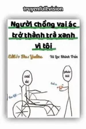 Bìa truyện Người Chồng Vai Ác Trở Thành Trà Xanh Vì Tôi