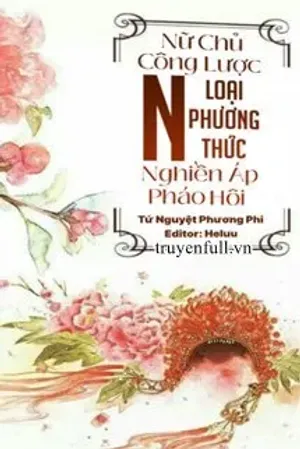 Bìa truyện Nữ Chủ Công Lược: Nghiền Áp Pháo Hôi N Loại Phương Thức