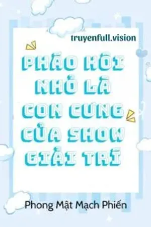Bìa truyện Pháo Hôi Nhỏ Là Con Cưng Của Show Giải Trí