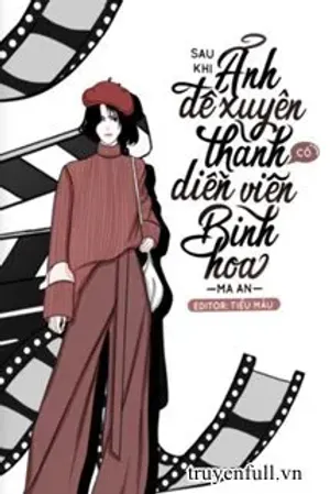 Bìa truyện Sau Khi Ảnh Đế Biến Thành Cô Diễn Viên Bình Hoa
