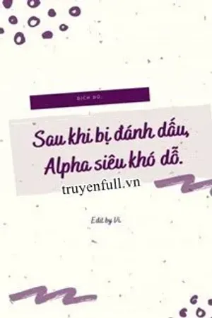 Bìa truyện Sau Khi Bị Đánh Dấu, Alpha Siêu Khó Dỗ