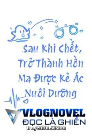 Bìa truyện Sau Khi Chết, Trở Thành Hồn Ma Được Kẻ Ác Nuôi Dưỡng