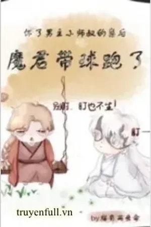 Bìa truyện Sau Khi Hoài Nhãi Con Tiểu Sư Thúc Nam Chủ, Ma Quân Mang Cầu Chạy
