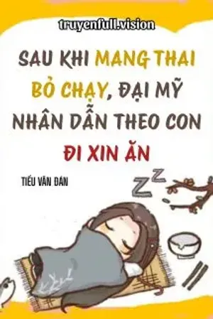 Bìa truyện Sau Khi Mang Thai Bỏ Chạy, Đại Mỹ Nhân Dẫn Theo Con Đi Xin Ăn