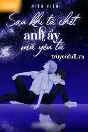 Bìa truyện Sau Khi Tôi Chết Anh Ấy Mới Yêu Tôi