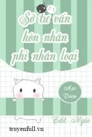 Bìa truyện Sở Tư Vấn Hôn Nhân Phi Nhân Loại