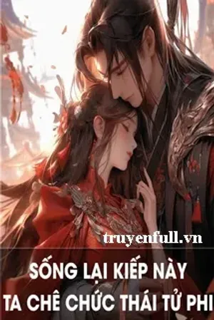 Bìa truyện Sống Lại Kiếp Này, Ta Chê Chức Thái Tử Phi