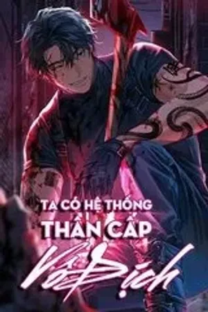 Bìa truyện Ta Có Hệ Thống Thần Cấp Vô Địch (Dịch)