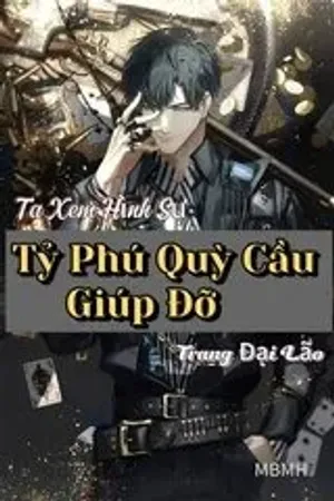 Bìa truyện Ta Xem Hình Sự Trang Đại Lão, Tỷ Phú Quỳ Cầu Giúp Đỡ (Dịch)