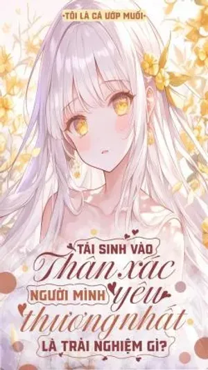 Bìa truyện Tái Sinh Vào Thân Xác Người Mình Yêu Thương Nhất Là Trải Nghiệm Gì?
