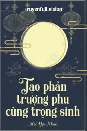 Bìa truyện Tạo Phản Trượng Phu Cũng Trọng Sinh