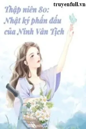 Bìa truyện Thập Niên 80 Nhật Kí Phấn Đấu Của Ninh Vân Tịch