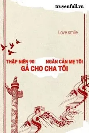 Bìa truyện Thập Niên 90 Ngăn Cản Mẹ Tôi Gả Cho Cha Tôi