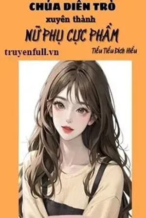 Bìa truyện Thập Niên Chúa Diễn Trò Xuyên Thành Nữ Phụ Cực Phẩm