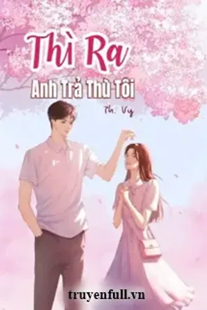 Bìa truyện Thì Ra Anh Trả Thù Tôi