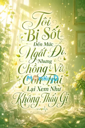 Bìa truyện Tôi Bị Sốt Đến Mức Ngất Đi, Nhưng Chồng Và Con Trai Lại Xem Như Không Thấy Gì