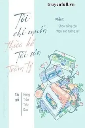 Bìa truyện Tôi Chỉ Muốn Thừa Kế Tài Sản Trăm Tỷ (Phần 1)