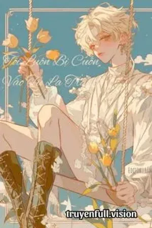 Bìa truyện Tôi Luôn Bị Cuốn Vào Tu La Tràng
