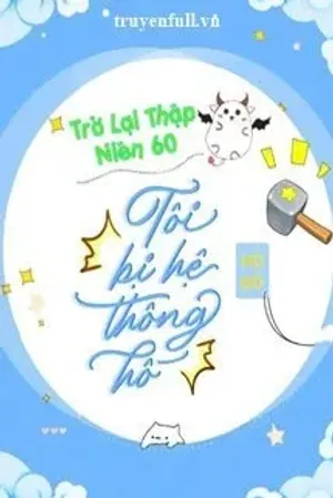 Bìa truyện Trở Lại Thập Niên 60: Tôi Bị Hệ Thống Hố