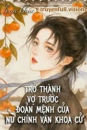 Bìa truyện Trở Thành Vợ Trước Đoản Mệnh Của Nữ Chính Văn Khoa Cử