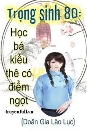 Bìa truyện Trọng Sinh 80 Học Bá Kiều Thê Có Điểm Ngọt
