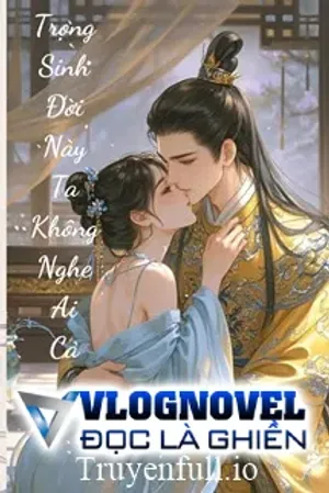 Bìa truyện Trọng Sinh Đời Này Ta Không Nghệ Ai Cả