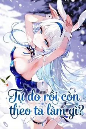 Bìa truyện Tự do rồi còn theo ta làm gì?