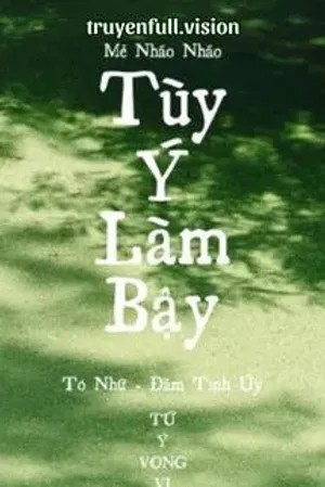 Bìa truyện Tùy Ý Làm Bậy - Mễ Nháo Nháo