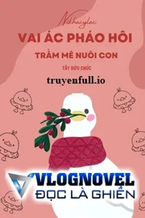 Bìa truyện Vai Ác Pháo Hôi, Trầm Mê Nuôi Con - Tây Dữu Chúc