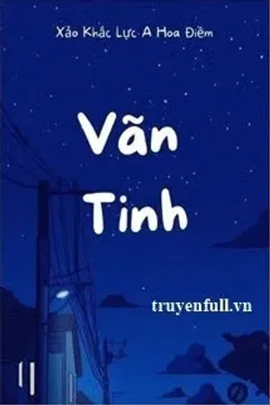Bìa truyện Vãn Tinh - Xảo Khắc Lực A Hoa Điềm