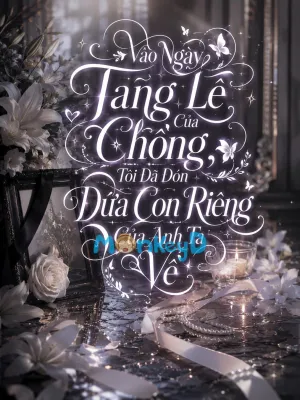 Bìa truyện Vào Ngày Tang Lễ Của Chồng, Tôi Đã Đón Đứa Con Riêng Của Anh Ta Về