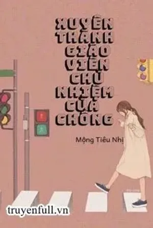 Bìa truyện Xuyên Thành Giáo Viên Chủ Nhiệm Của Chồng