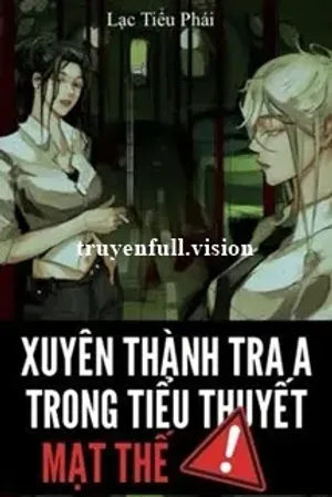Bìa truyện Xuyên Thành Tra A Trong Tiểu Thuyết Mạt Thế